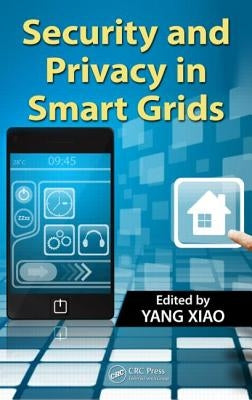Security and Privacy in Smart Grids by Xiao, Yang