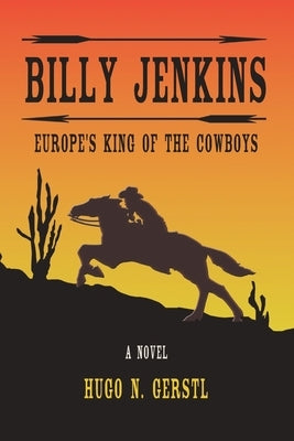 Billy Jenkins: Europe's King of The Cowboys by Gerstl, Hugo N.
