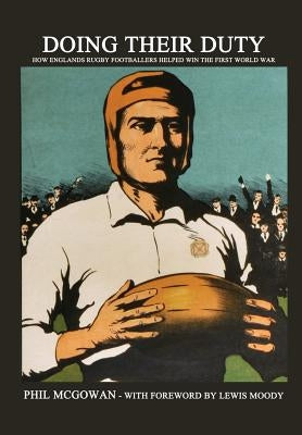 Doing their Duty: How England's rugby footballers helped win the First World War by Moody Mbe, Lewis