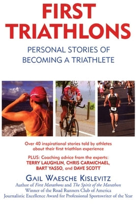 First Triathlons: Personal Stories of Becoming a Triathlete by Kislevitz, Gail Waesche