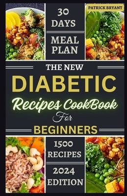 The New Diabetic Recipes Cookbook For Beginners: Simple, Sugar-Free Recipes to Manage Blood Sugar, Boost Energy and Promote Weight Loss by Bryant, Patrick