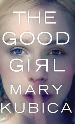 The Good Girl by Kubica, Mary