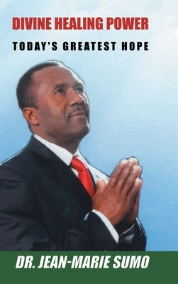 Divine Healing Power: Today's Greatest Hope by Sumo, Jean-Marie
