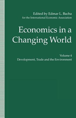 Economics in a Changing World: Volume 4: Development, Trade and the Environment by Bacha, Edmar L.