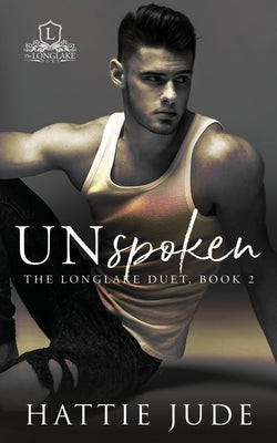 Unspoken: The Longlake Duet, Book 2 by Jude, Hattie