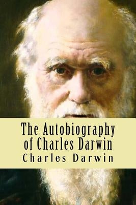 The Autobiography of Charles Darwin by De Sousa, Nancy
