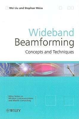 Wideband Beamforming: Concepts and Techniques by Liu, Wei