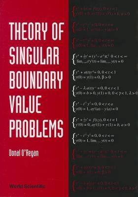 Theory of Singular Boundary Value Problems by O'Regan, Donal