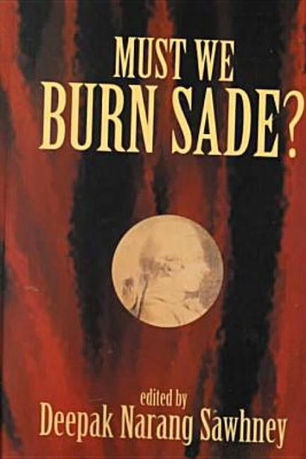 Must We Burn Sade? by Sawhney, Deepak Narang