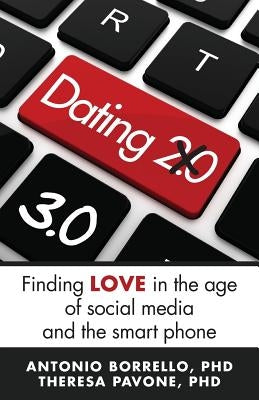 Dating 3.0: Finding Love in the Age of Social Media and the Smart Phone by Pavone Phd, Theresa M.