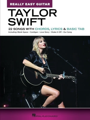 Taylor Swift - Really Easy Guitar: 22 Songs with Chords, Lyrics & Basic Tab by Swift, Taylor