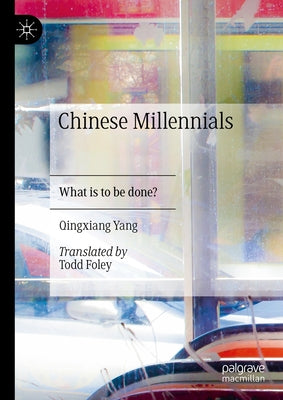 Chinese Millennials: What Is to Be Done? by Yang, Qingxiang