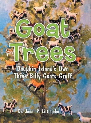 Goat Trees: Dauphin Island's Own Three Billy Goats Gruff by Littlejohn, Janet P.