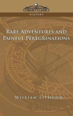 Rare Adventures & Painful Peregrinations by Lithgow, William