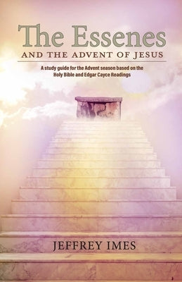 The Essenes and the Advent of Jesus by Imes, Jeffrey