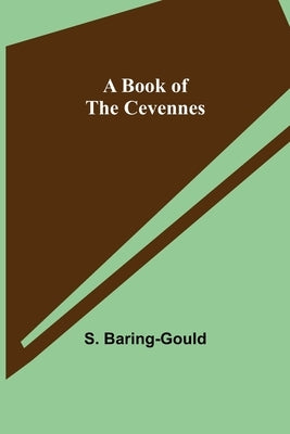 A Book of the Cevennes by Baring-Gould, S.
