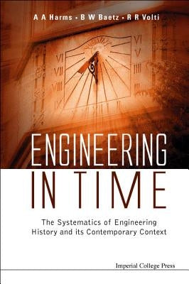 Engineering in Time: The Systematics of Engineering History and Its Contemporary Context by Baetz, Brian W.