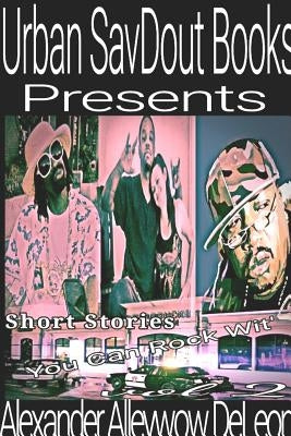 Short Stories U Can Rock Wit' vol2 by Deleon, Alexander (Alleywow)