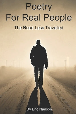 Poetry for Real People: The Road Less Travelled by Nanson, Eric