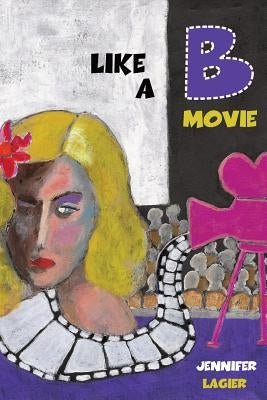 Like a B Movie by Kistner, Diane