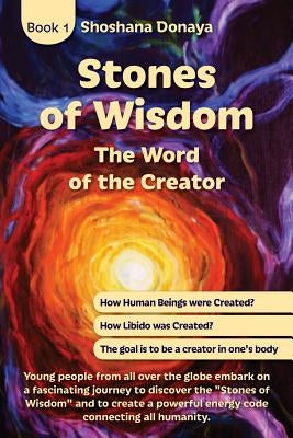 Stones of Wisdom: The Word of the Creator by Donaya, Shoshana