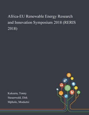 Africa-EU Renewable Energy Research and Innovation Symposium 2018 (RERIS 2018) by Kukeera, Tonny