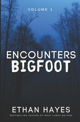 Encounters Bigfoot: Volume 1 by Hayes, Ethan