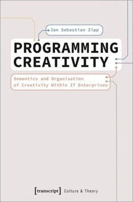 Programming Creativity: Semantics and Organisation of Creativity Within It Enterprises by 