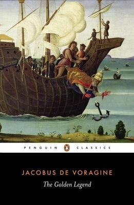 The Golden Legend: Selections by Di Voragine, Jacobo