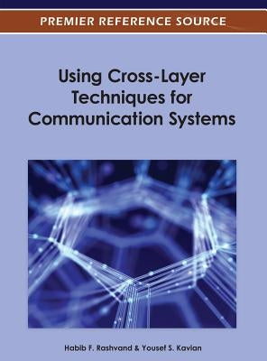 Using Cross-Layer Techniques for Communication Systems by Rashvand, Habib F.