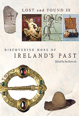 Lost and Found III: Rediscovering More of Ireland's Past by Fenwick, Joe