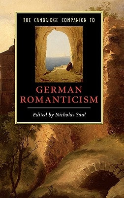 The Cambridge Companion to German Romanticism by Saul, Nicholas