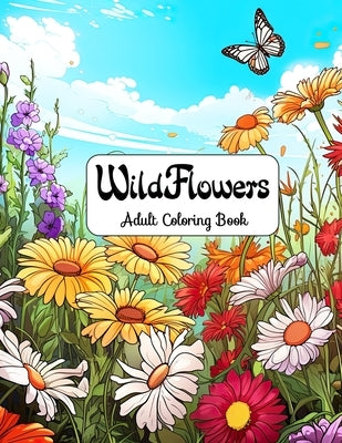 Wildflowers Adult Coloring Book: Floral Dreams - Escape to a World of Color and Calm by Seidel, Laura