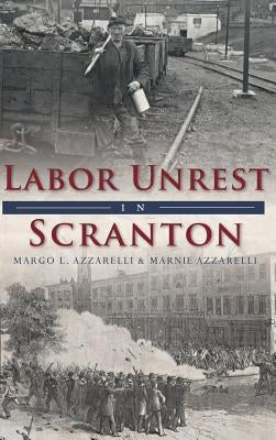 Labor Unrest in Scranton by Azzarelli, Margo L.