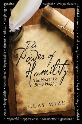 The Power of Humility: The Secret to Being Happy by Mize, Clay J.