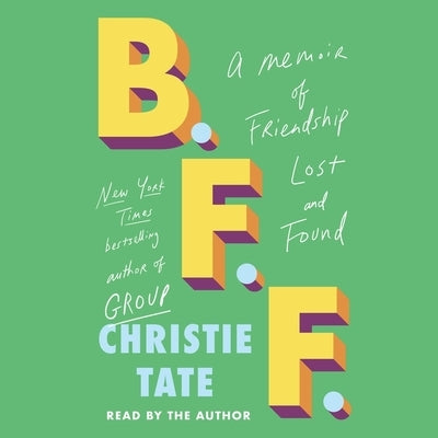 B.F.F.: A Memoir of Friendship Lost and Found by Tate, Christie