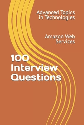 100 Interview Questions: Amazon Web Services by Wang, X. Y.