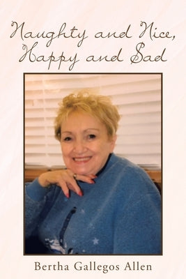 Naughty and Nice, Happy and Sad by Allen, Bertha Gallegos