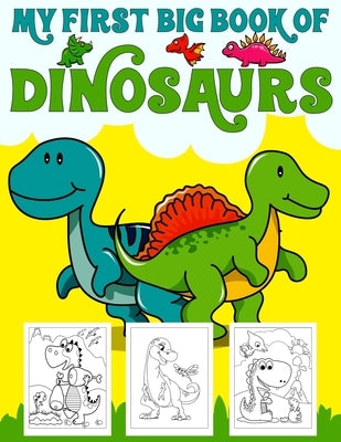 My First Big Book Of Dinosaurs: Big Dinosaur Coloring Book for Kids: Fantastic Dinosaur Coloring Book for Boys, Girls, Toddlers, Preschoolers, Kids 3- by Publishing, Ronn Big Dinosaur