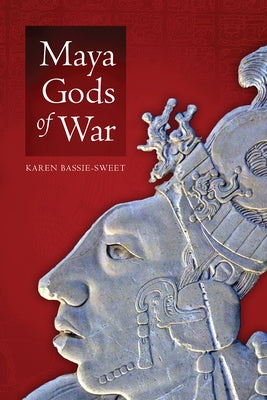 Maya Gods of War by Bassie-Sweet, Karen