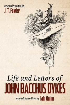 Life and Letters of John Bacchus Dykes by Fowler, J. T.
