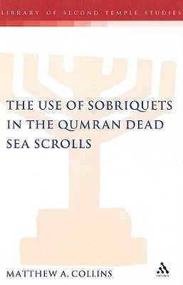 The Use of Sobriquets in the Qumran Dead Sea Scrolls by Collins, Matthew A.