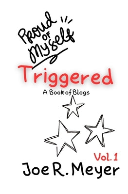 Triggered: Book of Blogs - Volume 1 by Meyer, Joe R.