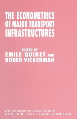 The Econometrics of Major Transport Infrastructures by Quinet, Emile