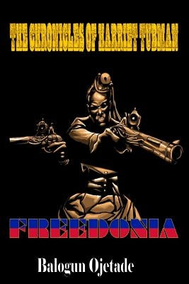 The Chronicles of Harriet Tubman: Freedonia by Weaver Jr, Stanley