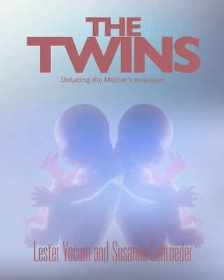 The Twins: Debating the Mother's Existence by Schroeder, Susanne