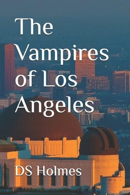 The Vampires of Los Angeles by Holmes, Ds