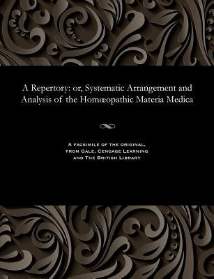 A Repertory: Or, Systematic Arrangement and Analysis of the Homoeopathic Materia Medica by Dudgeon, Robert Ellis