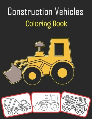 Construction Vehicles Coloring Book: Color and learn with fun. Construction Vehicles pictures, coloring and learning book with fun for kids (70 Pages, by House, Rose Press