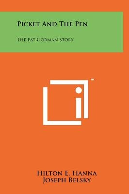 Picket and the Pen: The Pat Gorman Story by Hanna, Hilton E.
